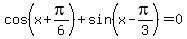 cos%28x%2Bpi%2F6%29%2Bsin%28x-pi%2F3%29=0