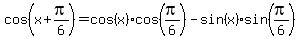 cos%28x%2Bpi%2F6%29=cos%28x%29%2A+cos%28pi%2F6%29+-+sin%28x%29+%2Asin%28pi%2F6%29