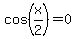 cos%28x%2F2%29=0