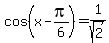 cos%28x+-+pi%2F6%29+=+1%2Fsqrt%282%29