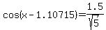 cos%28x-1.10715%29=1.5%2Fsqrt%285%29
