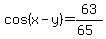 cos%28x-y%29+=+63%2F%2865%29