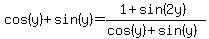 cos%28y%29%2Bsin%28y%29+=+%281+%2B+sin%282y%29%29%2F%28cos%28y%29%2Bsin%28y%29%29