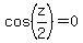 cos%28z%2F2%29=0