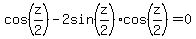 cos%28z%2F2%29-2sin%28z%2F2%29%2Acos%28z%2F2%29=0