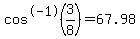 cos%5E-1%283%2F8%29=67.98