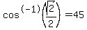 cos%5E-1%28sqrt%282%29%2F2%29=45