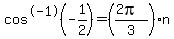 cos%5E-1+%28-1%2F2+%29=%28%282pi%29%2F3%29%2An