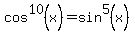 cos%5E10%28x%29=sin%5E5%28x%29