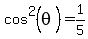 cos%5E2%28+theta%29+=1%2F5