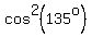 cos%5E2%28135%5Eo%29
