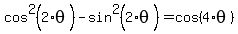 cos%5E2%282%2A+theta%29-+sin%5E2%282%2A+theta%29+=+cos%284%2Atheta%29