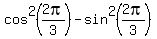 cos%5E2%282pi%2F3%29+-+sin%5E2%282pi%2F3%29+