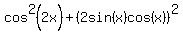 cos%5E2%282x%29%2B%282sin%28x%29cos%28x%29%29%5E2