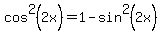 cos%5E2%282x%29=1-sin%5E2%282x%29