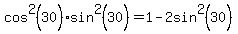 cos%5E2%2830%29%2Asin%5E2%2830%29+=+1+-+2sin%5E2%2830%29