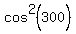 cos%5E2%28300%29