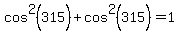 cos%5E2%28315%29%2Bcos%5E2%28315%29=1