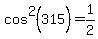 cos%5E2%28315%29=1%2F2
