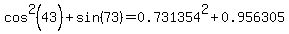 cos%5E2%2843%29+%2B+sin%2873%29=0.731354%5E2%2B0.956305