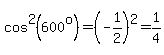 cos%5E2%28600%5Eo%29=%28-1%2F2%29%5E2=1%2F4