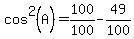 cos%5E2%28A%29=100%2F100-49%2F100