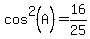 cos%5E2%28A%29=16%2F25