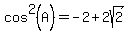 cos%5E2%28A%29+=+-2+%2B+2sqrt%282%29
