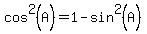 cos%5E2%28A%29+=+1+-+sin%5E2%28A%29+
