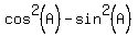 cos%5E2%28A%29+-+sin%5E2%28A%29
