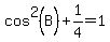 cos%5E2%28B%29+%2B+1%2F4+=+1