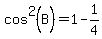 cos%5E2%28B%29+=+1+-+1%2F4