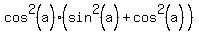 cos%5E2%28a%29%2A%28sin%5E2%28a%29%2Bcos%5E2%28a%29%29