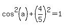 cos%5E2%28a%29%2B%284%2F5%29%5E2=1