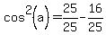 cos%5E2%28a%29=25%2F25-16%2F25