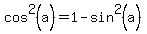 cos%5E2%28a%29+=+1-+sin%5E2%28a%29