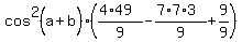 cos%5E2%28a%2Bb%29%2A%28%284%2A49%29%2F9+-+%287%2A7%2A3%29%2F9+%2B+9%2F9%29