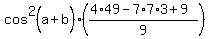 cos%5E2%28a%2Bb%29%2A%28%284%2A49-7%2A7%2A3%2B9%29%2F9%29