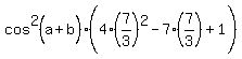 cos%5E2%28a%2Bb%29%2A%284%2A%287%2F3%29%5E2+-+7%2A%287%2F3%29+%2B+1%29