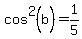 cos%5E2%28b%29=1%2F5
