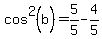 cos%5E2%28b%29=5%2F5-4%2F5