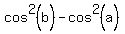 cos%5E2%28b%29+-+cos%5E2%28a%29