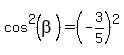 cos%5E2%28beta%29+=%28+-3+%2F+5%29%5E2+