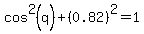 cos%5E2%28q%29%2B%280.82%29%5E2=1