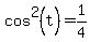 cos%5E2%28t%29+=+1%2F4