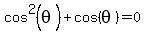 cos%5E2%28theta%29%2Bcos%28theta%29=0