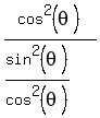 cos%5E2%28theta%29%2F%28sin%5E2%28theta%29%2Fcos%5E2%28theta%29%29