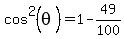 cos%5E2%28theta%29=1-49%2F100