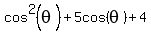cos%5E2%28theta%29+%2B+5cos%28theta%29+%2B+4