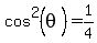 cos%5E2%28theta%29+=+1%2F4